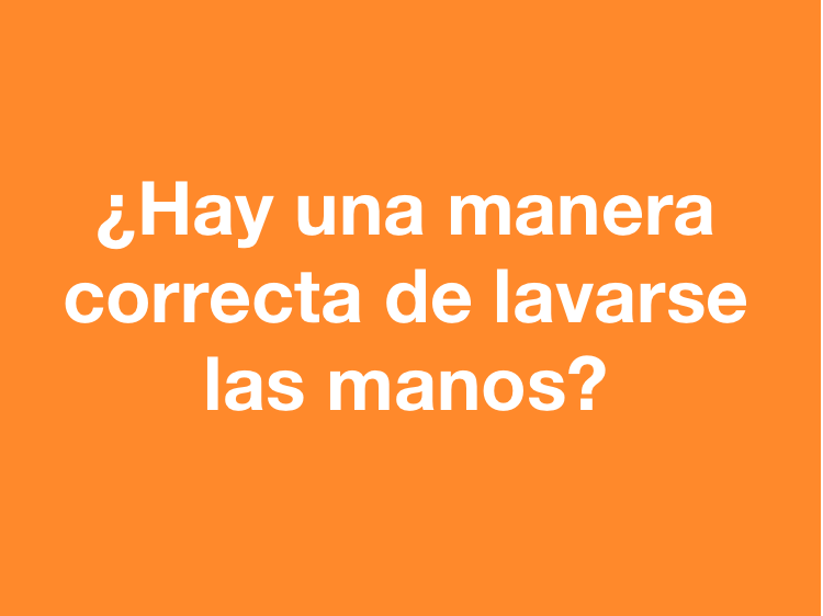 ¿Existe una manera correcta de lavarse las manos?