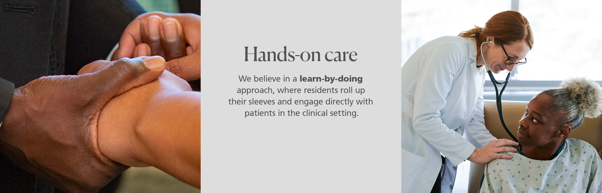 Collage that reads hands-on care, we believe in a learn-by-doing approach, where residents roll up their sleeves and engage directly with patients in the clinical setting